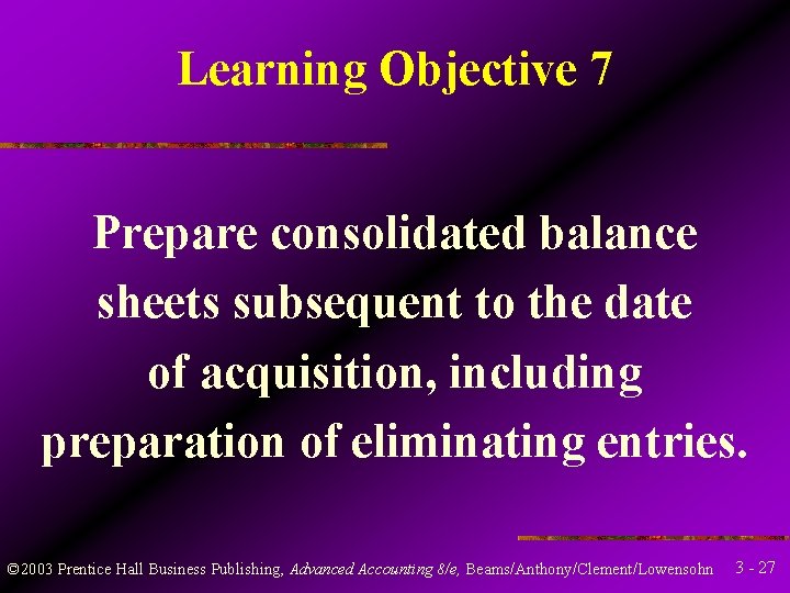 Learning Objective 7 Prepare consolidated balance sheets subsequent to the date of acquisition, including