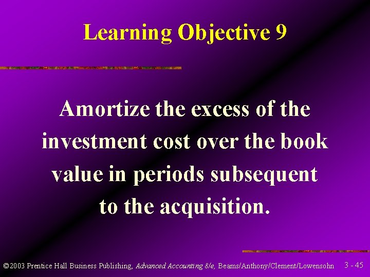 Learning Objective 9 Amortize the excess of the investment cost over the book value