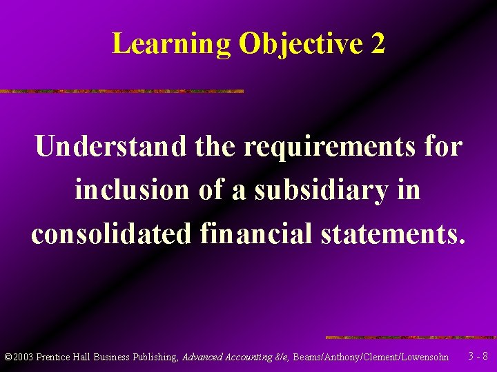 Learning Objective 2 Understand the requirements for inclusion of a subsidiary in consolidated financial