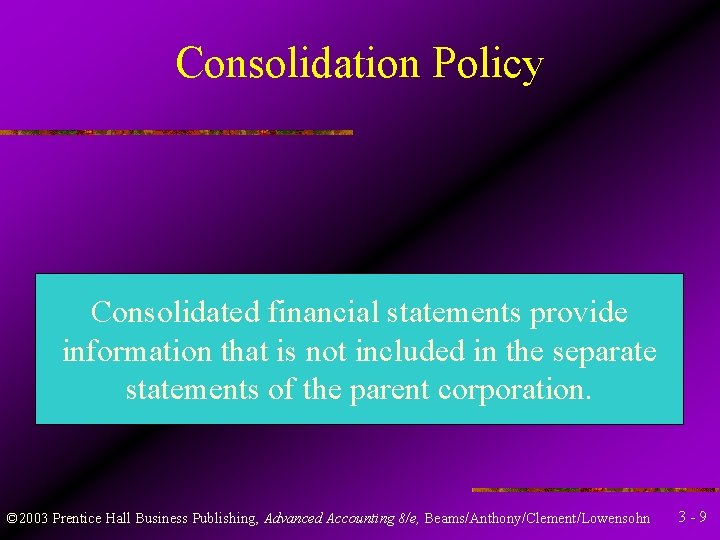 Consolidation Policy Consolidated financial statements provide information that is not included in the separate