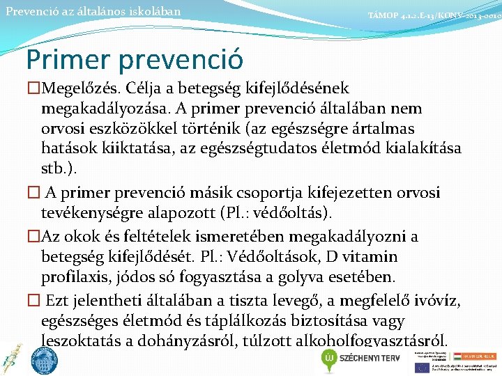 Prevenció az általános iskolában TÁMOP 4. 1. 2. E-13/KONV-2013 -0010 Primer prevenció �Megelőzés. Célja