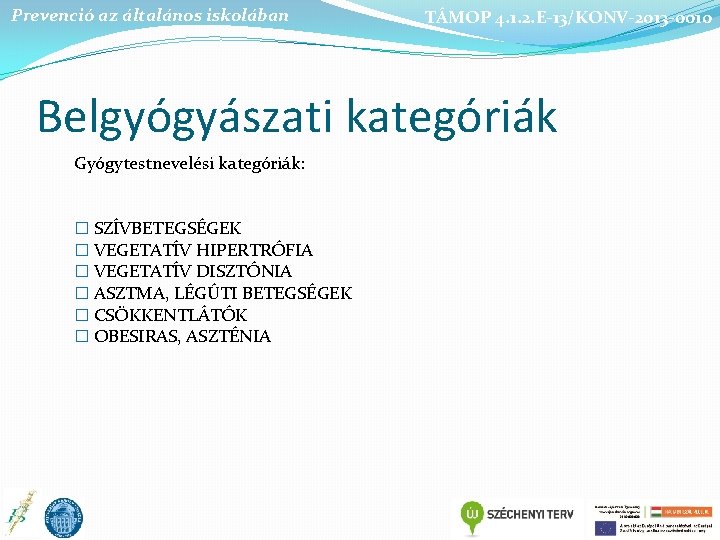 Prevenció az általános iskolában TÁMOP 4. 1. 2. E-13/KONV-2013 -0010 Belgyógyászati kategóriák Gyógytestnevelési kategóriák: