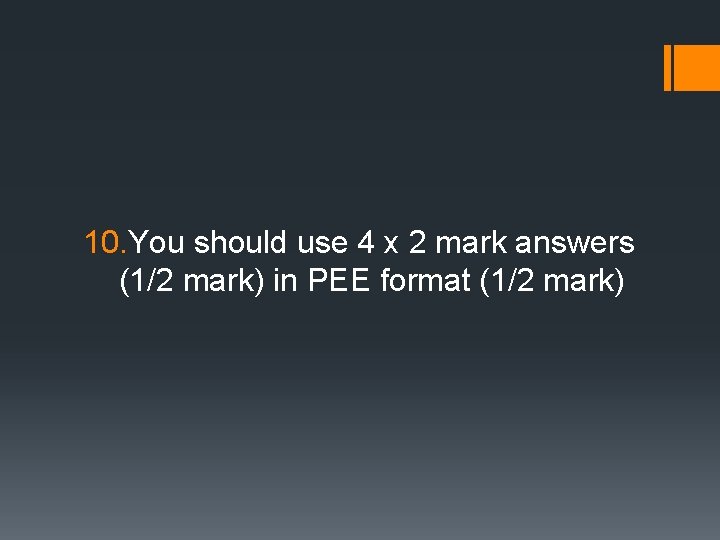 10. You should use 4 x 2 mark answers (1/2 mark) in PEE format 10. You should use 4 x 2 mark answers (1/2 mark) in PEE format
