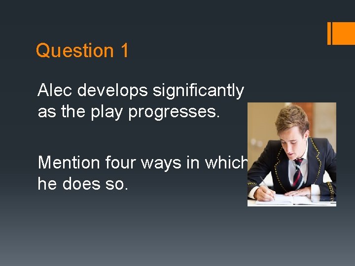 Question 1 Alec develops significantly as the play progresses. Mention four ways in which Question 1 Alec develops significantly as the play progresses. Mention four ways in which