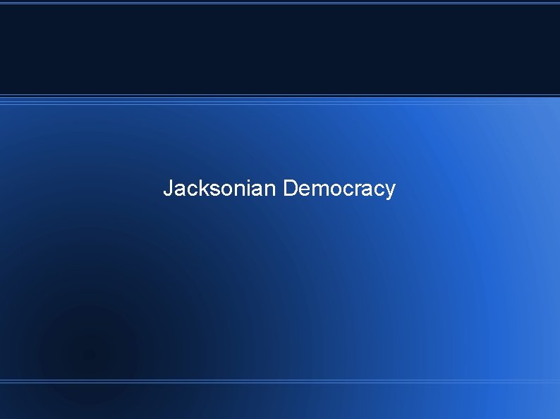 Jacksonian Democracy 