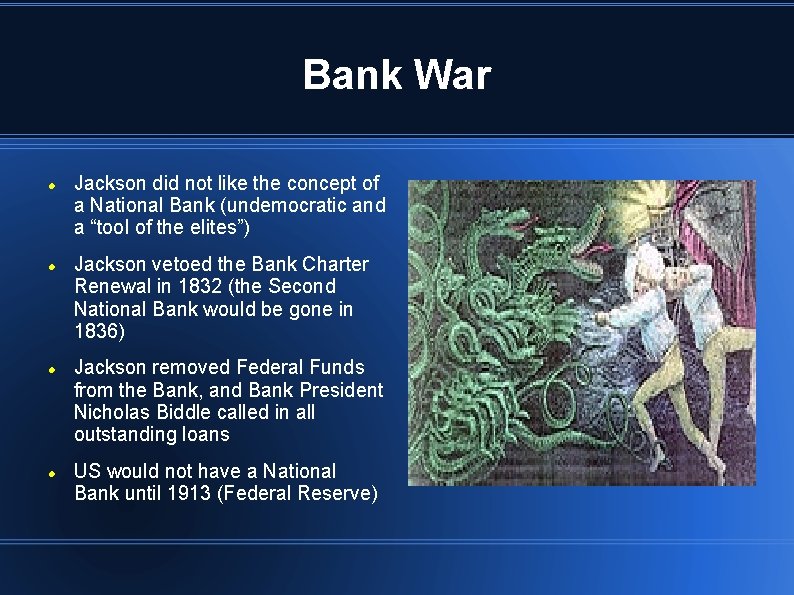 Bank War Jackson did not like the concept of a National Bank (undemocratic and