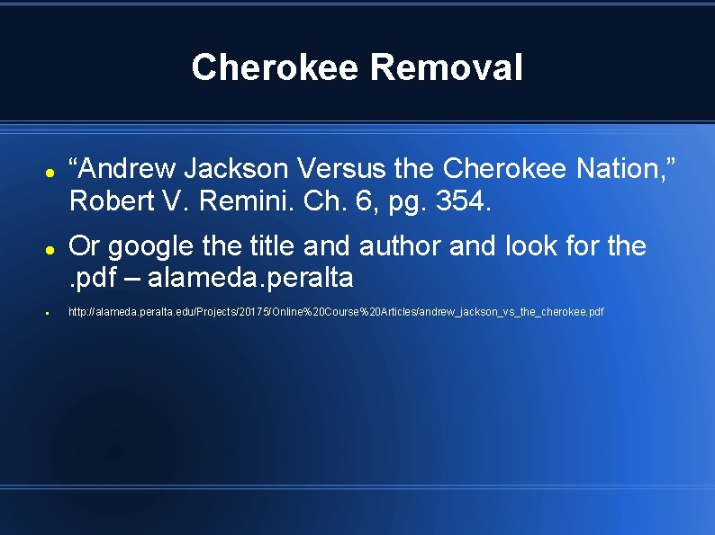 Cherokee Removal “Andrew Jackson Versus the Cherokee Nation, ” Robert V. Remini. Ch. 6,