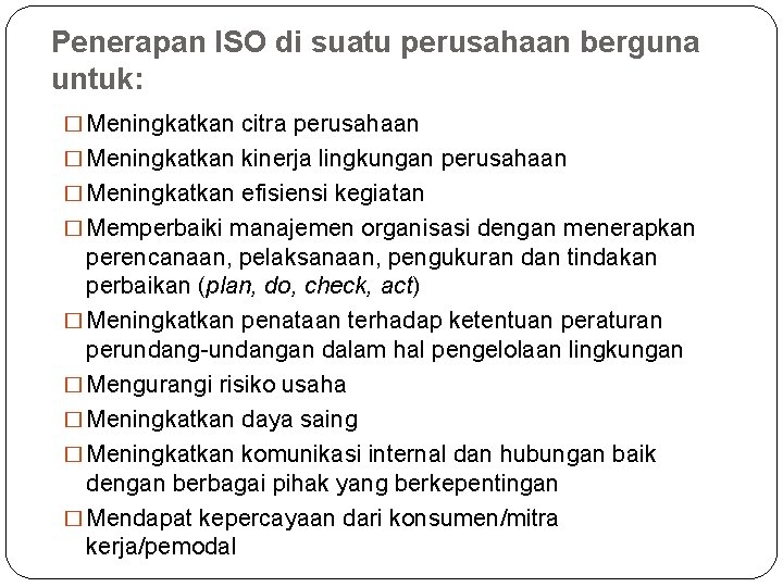 Penerapan ISO di suatu perusahaan berguna untuk: � Meningkatkan citra perusahaan � Meningkatkan kinerja Penerapan ISO di suatu perusahaan berguna untuk: � Meningkatkan citra perusahaan � Meningkatkan kinerja