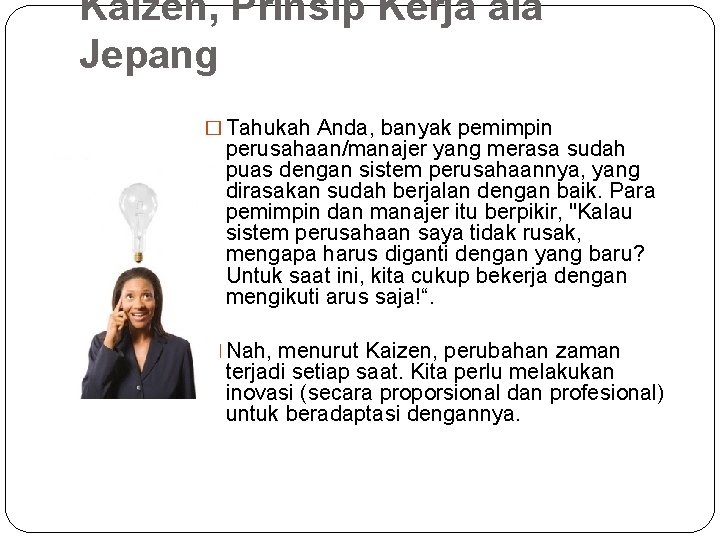 Kaizen, Prinsip Kerja ala Jepang � Tahukah Anda, banyak pemimpin perusahaan/manajer yang merasa sudah Kaizen, Prinsip Kerja ala Jepang � Tahukah Anda, banyak pemimpin perusahaan/manajer yang merasa sudah