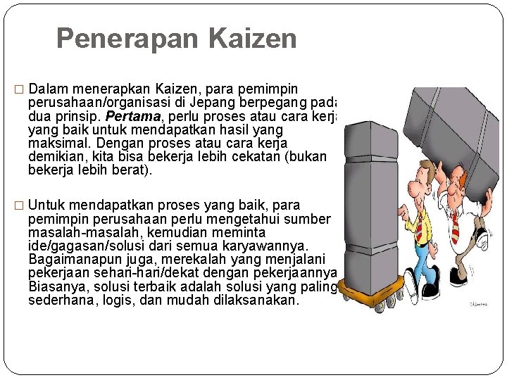 Penerapan Kaizen � Dalam menerapkan Kaizen, para pemimpin perusahaan/organisasi di Jepang berpegang pada dua Penerapan Kaizen � Dalam menerapkan Kaizen, para pemimpin perusahaan/organisasi di Jepang berpegang pada dua