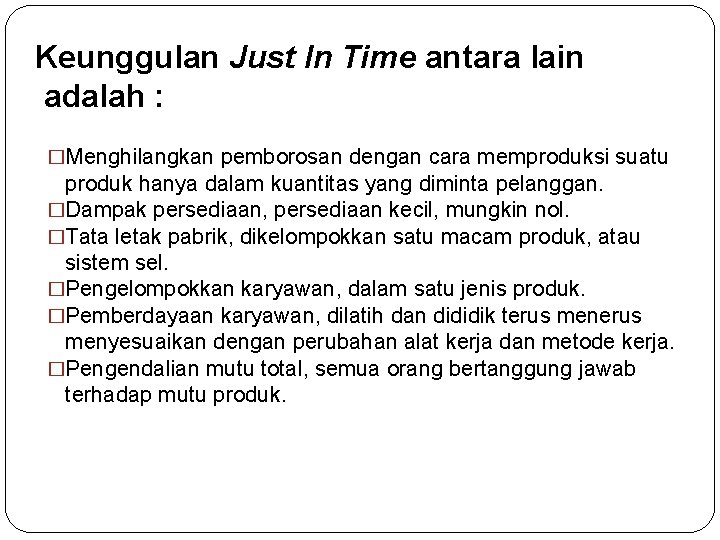 Keunggulan Just In Time antara lain adalah : �Menghilangkan pemborosan dengan cara memproduksi suatu Keunggulan Just In Time antara lain adalah : �Menghilangkan pemborosan dengan cara memproduksi suatu