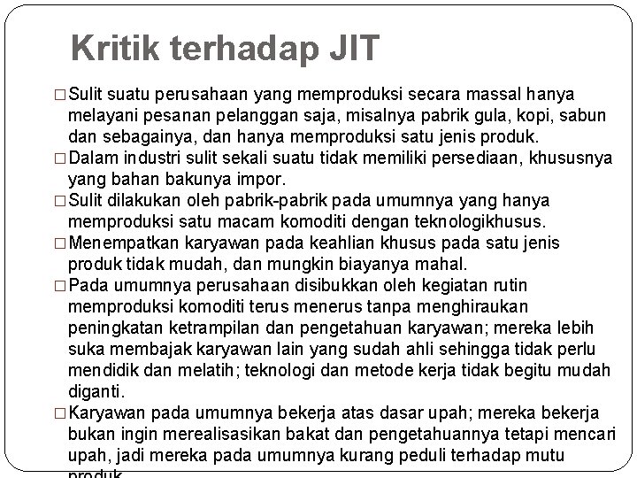 Kritik terhadap JIT �Sulit suatu perusahaan yang memproduksi secara massal hanya melayani pesanan pelanggan Kritik terhadap JIT �Sulit suatu perusahaan yang memproduksi secara massal hanya melayani pesanan pelanggan