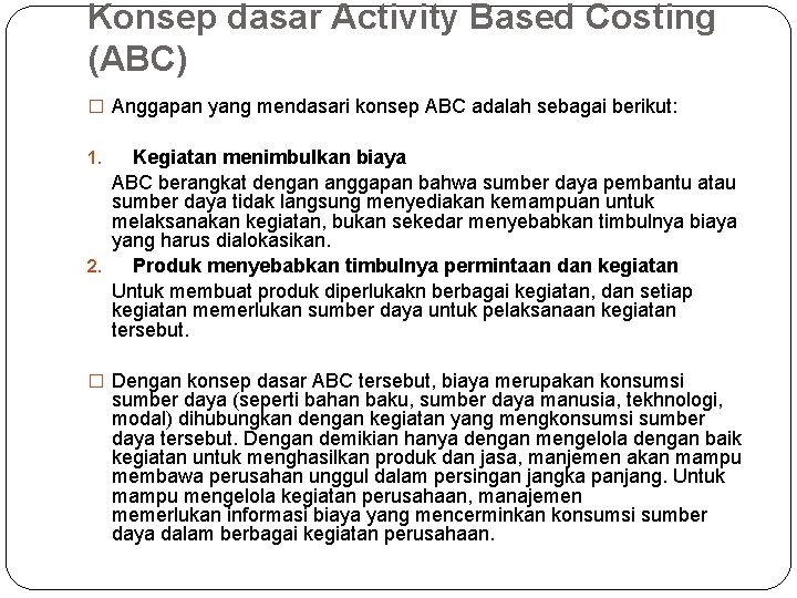Konsep dasar Activity Based Costing (ABC) � Anggapan yang mendasari konsep ABC adalah sebagai Konsep dasar Activity Based Costing (ABC) � Anggapan yang mendasari konsep ABC adalah sebagai