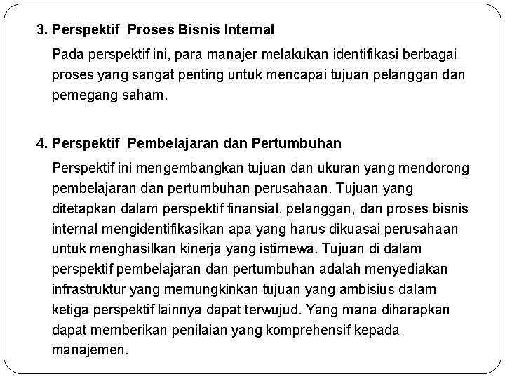 3. Perspektif Proses Bisnis Internal Pada perspektif ini, para manajer melakukan identifikasi berbagai proses 3. Perspektif Proses Bisnis Internal Pada perspektif ini, para manajer melakukan identifikasi berbagai proses