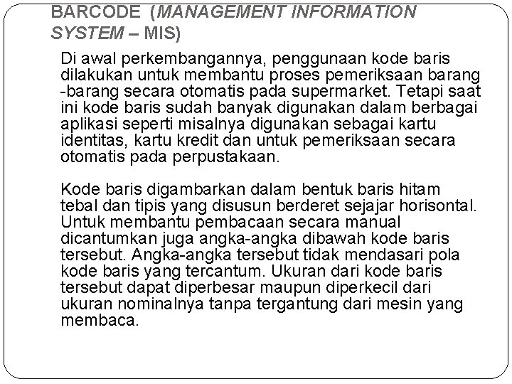 BARCODE (MANAGEMENT INFORMATION SYSTEM – MIS) Di awal perkembangannya, penggunaan kode baris dilakukan untuk BARCODE (MANAGEMENT INFORMATION SYSTEM – MIS) Di awal perkembangannya, penggunaan kode baris dilakukan untuk