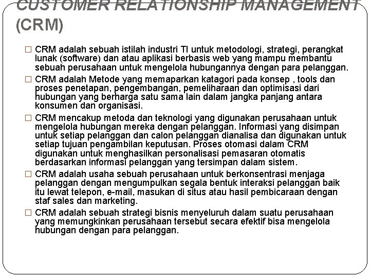 CUSTOMER RELATIONSHIP MANAGEMENT (CRM) � CRM adalah sebuah istilah industri TI untuk metodologi, strategi, CUSTOMER RELATIONSHIP MANAGEMENT (CRM) � CRM adalah sebuah istilah industri TI untuk metodologi, strategi,