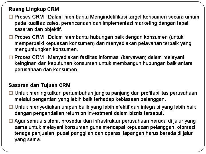 Ruang Lingkup CRM � Proses CRM : Dalam membantu Mengindetifikasi target konsumen secara umum Ruang Lingkup CRM � Proses CRM : Dalam membantu Mengindetifikasi target konsumen secara umum