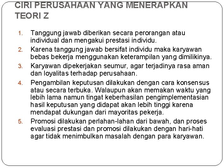 CIRI PERUSAHAAN YANG MENERAPKAN TEORI Z 1. 2. 3. 4. 5. Tanggung jawab diberikan CIRI PERUSAHAAN YANG MENERAPKAN TEORI Z 1. 2. 3. 4. 5. Tanggung jawab diberikan