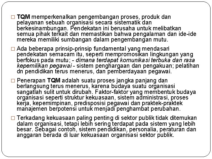 � TQM memperkenalkan pengembangan proses, produk dan pelayanan sebuah organisasi secara sistematik dan berkesinambungan. � TQM memperkenalkan pengembangan proses, produk dan pelayanan sebuah organisasi secara sistematik dan berkesinambungan.