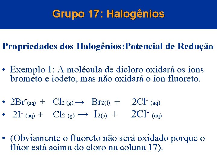 Grupo 17: Halogênios Propriedades dos Halogênios: Potencial de Redução • Exemplo 1: A molécula