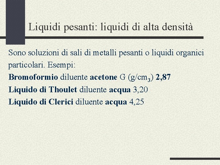 Liquidi pesanti: liquidi di alta densità Sono soluzioni di sali di metalli pesanti o