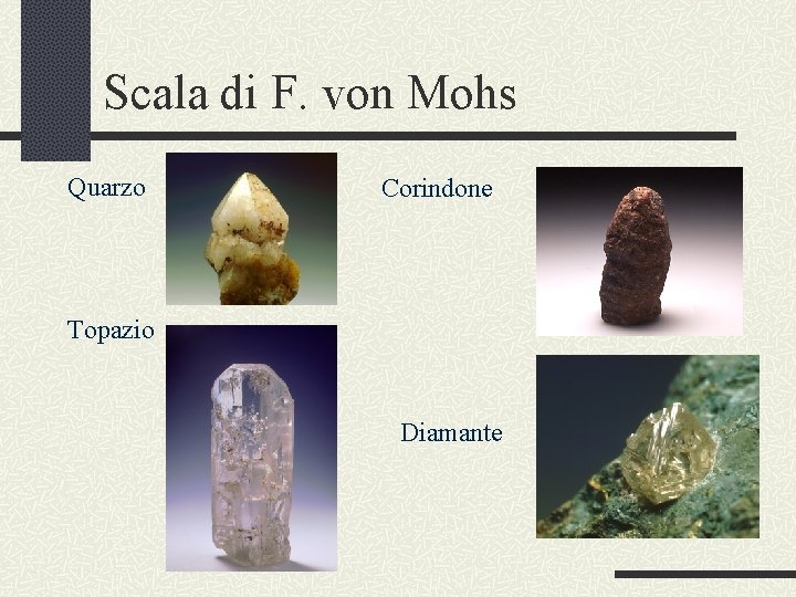 Scala di F. von Mohs Quarzo Corindone Topazio Diamante 