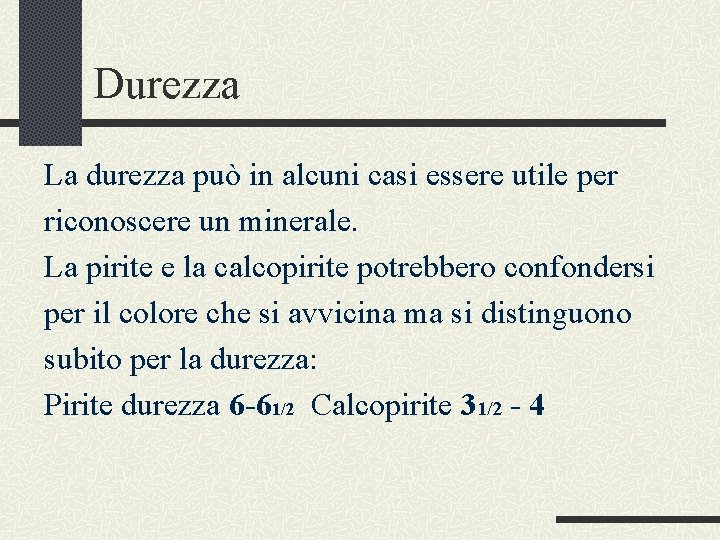 Durezza La durezza può in alcuni casi essere utile per riconoscere un minerale. La