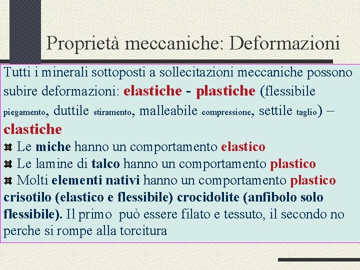 Proprietà meccaniche: Deformazioni Tutti i minerali sottoposti a sollecitazioni meccaniche possono subire deformazioni: elastiche