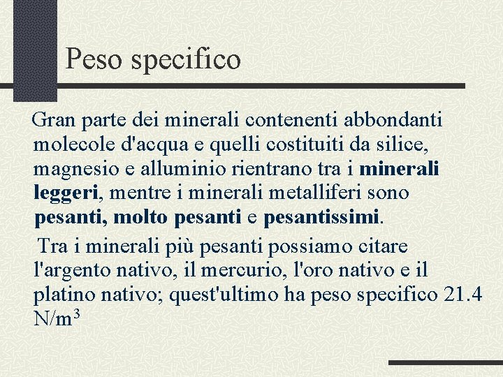 Peso specifico Gran parte dei minerali contenenti abbondanti molecole d'acqua e quelli costituiti da