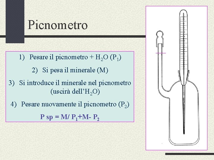 Picnometro 1) Pesare il picnometro + H 2 O (P 1) 2) Si pesa