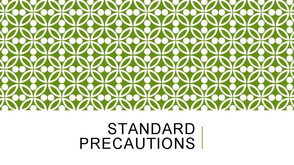 STANDARD PRECAUTIONS 