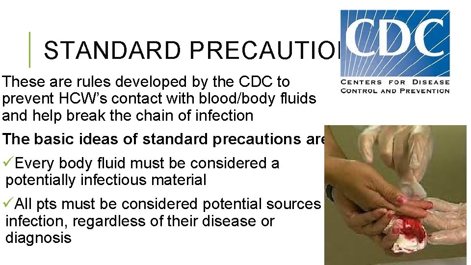 STANDARD PRECAUTIONS These are rules developed by the CDC to prevent HCW’s contact with