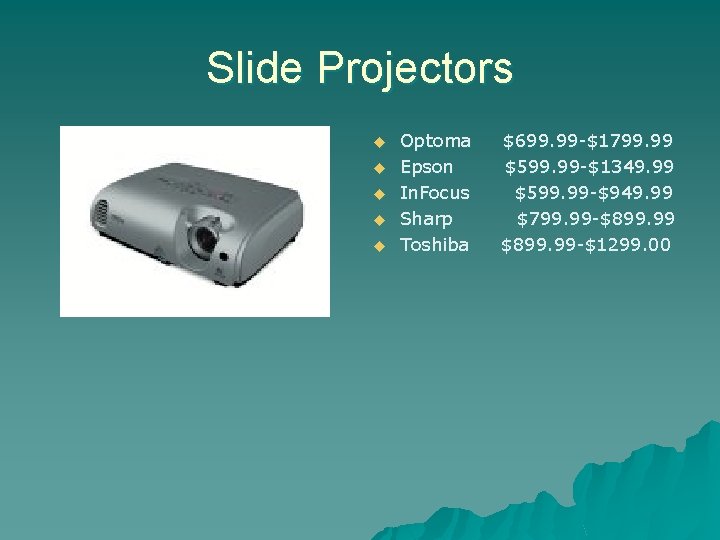 Slide Projectors u u u Optoma Epson In. Focus Sharp Toshiba $699. 99 -$1799.