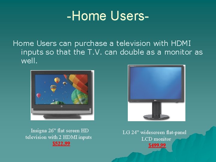 -Home Users can purchase a television with HDMI inputs so that the T. V.