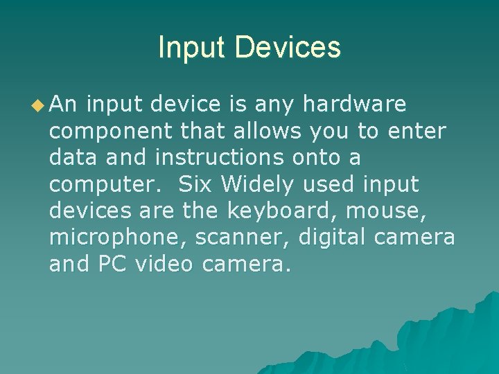 Input Devices u An input device is any hardware component that allows you to