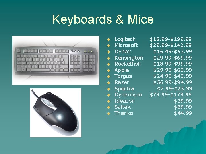 Keyboards & Mice u u u u Logitech Microsoft Dynex Kensington Rocketfish Apple Targus