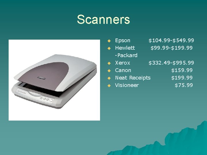 Scanners u u u Epson $104. 99 -$549. 99 Hewlett $99. 99 -$199. 99