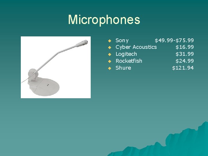 Microphones u u u Sony $49. 99 -$75. 99 Cyber Acoustics $16. 99 Logitech