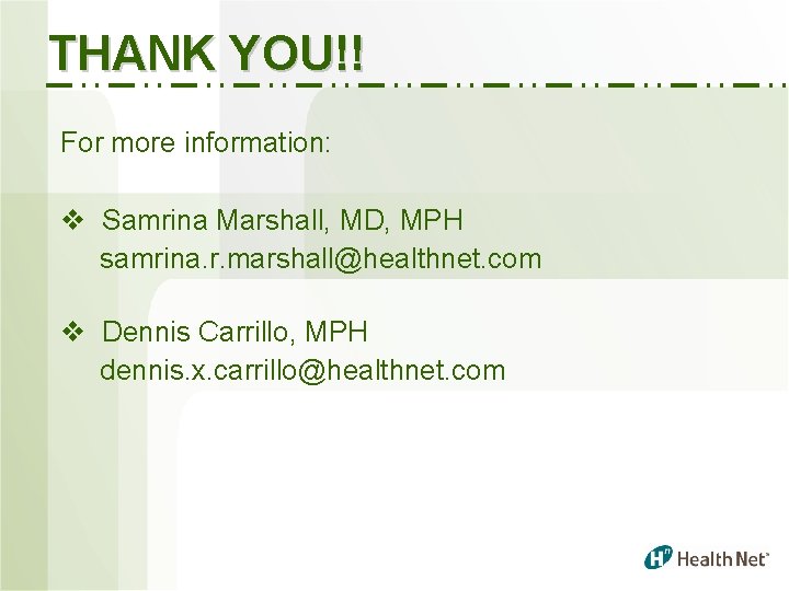 THANK YOU!! For more information: v Samrina Marshall, MD, MPH samrina. r. marshall@healthnet. com