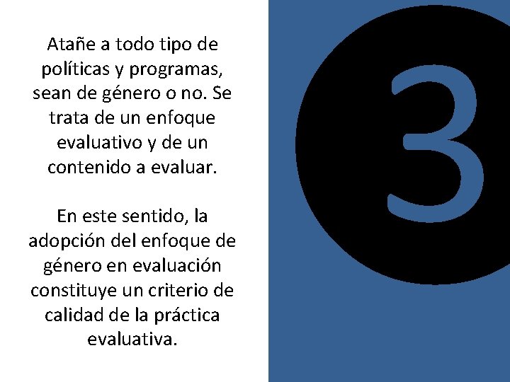 Atañe a todo tipo de políticas y programas, sean de género o no. Se