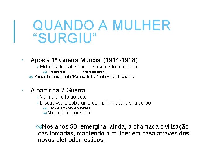 QUANDO A MULHER “SURGIU” Após a 1ª Guerra Mundial (1914 -1918) › Milhões de