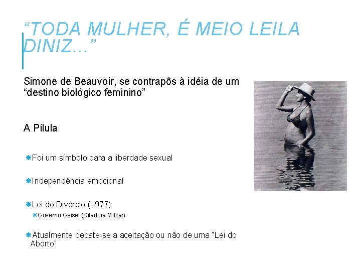 “TODA MULHER, É MEIO LEILA DINIZ. . . ” Simone de Beauvoir, se contrapôs