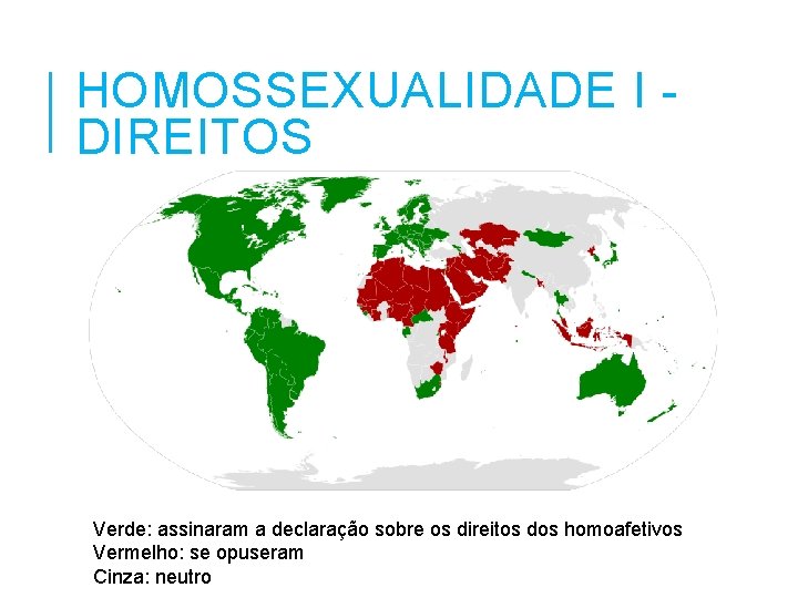 HOMOSSEXUALIDADE I DIREITOS Verde: assinaram a declaração sobre os direitos dos homoafetivos Vermelho: se