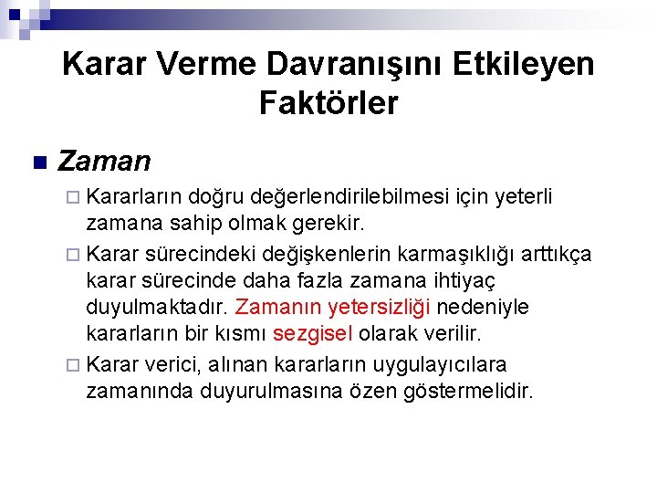 Karar Verme Davranışını Etkileyen Faktörler n Zaman ¨ Kararların doğru değerlendirilebilmesi için yeterli zamana