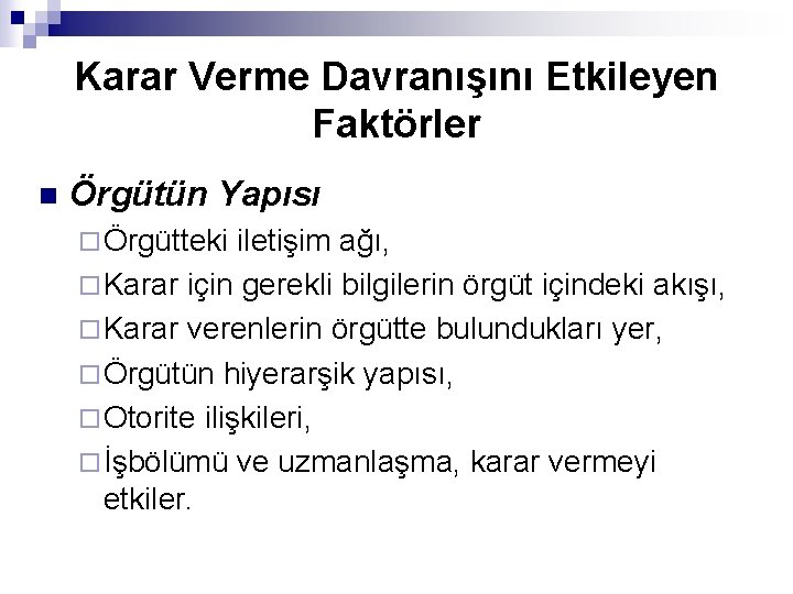 Karar Verme Davranışını Etkileyen Faktörler n Örgütün Yapısı ¨ Örgütteki iletişim ağı, ¨ Karar