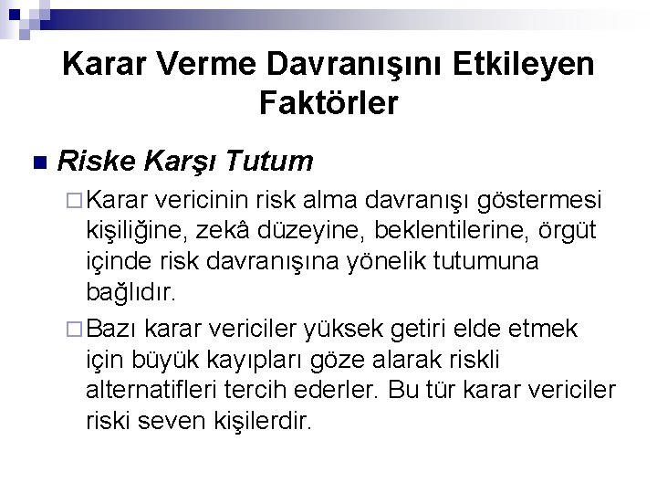Karar Verme Davranışını Etkileyen Faktörler n Riske Karşı Tutum ¨ Karar vericinin risk alma
