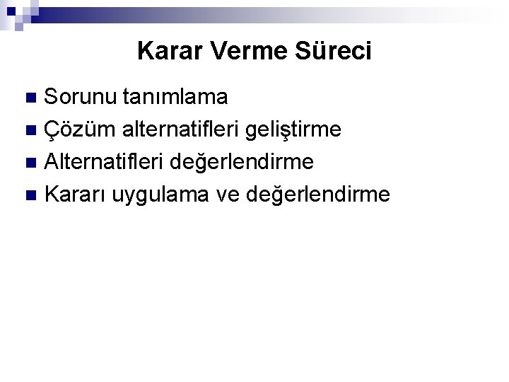 Karar Verme Süreci Sorunu tanımlama n Çözüm alternatifleri geliştirme n Alternatifleri değerlendirme n Kararı