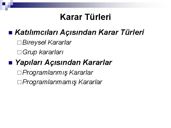 Karar Türleri n Katılımcıları Açısından Karar Türleri ¨ Bireysel Kararlar ¨ Grup kararları n