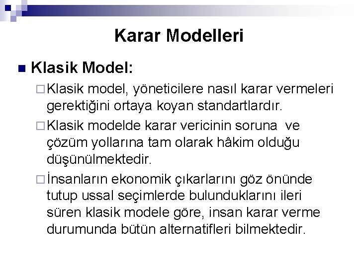 Karar Modelleri n Klasik Model: ¨ Klasik model, yöneticilere nasıl karar vermeleri gerektiğini ortaya