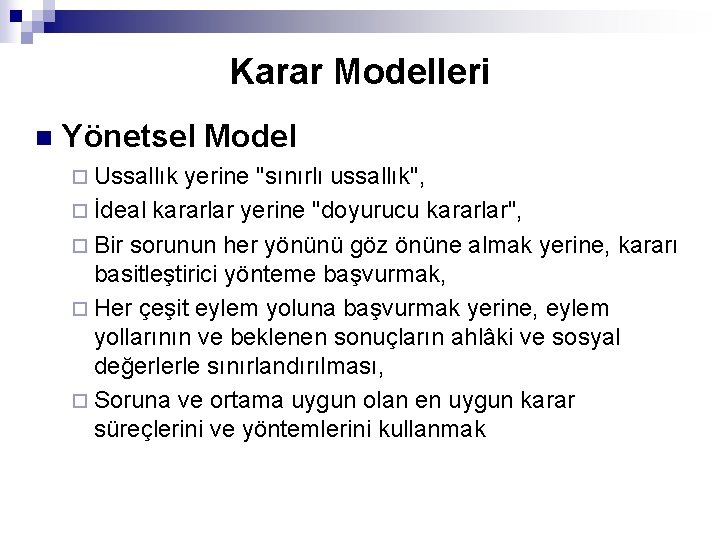 Karar Modelleri n Yönetsel Model ¨ Ussallık yerine "sınırlı ussallık", ¨ İdeal kararlar yerine